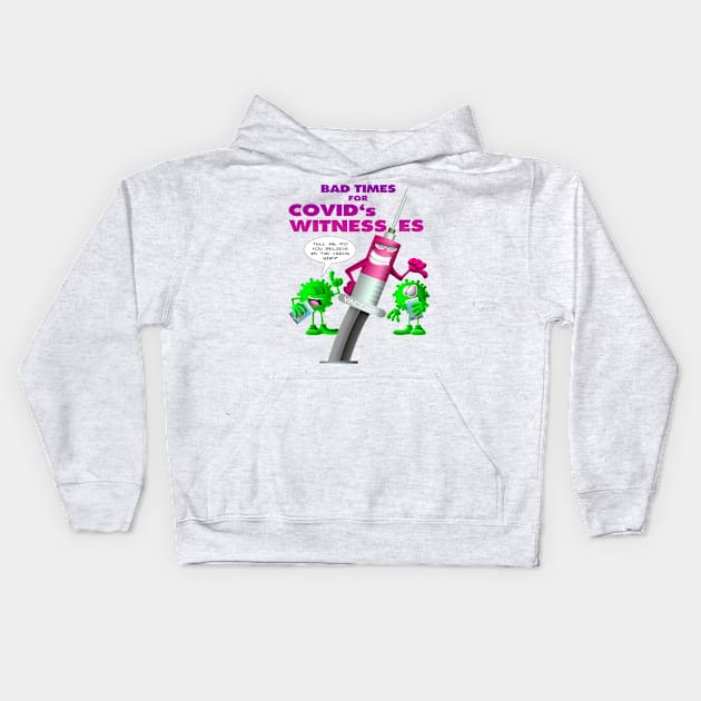 Bad times for Covid's whitnesses Kids Hoodie by BE MY GUEST MARKETING LLC